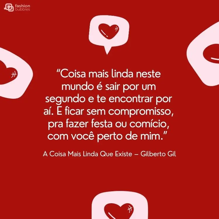 Cartão virtual de fundo vermelho com balões brancos com coração e frase “Coisa mais linda neste mundo é sair por um segundo e te encontrar por aí. E ficar sem compromisso, pra fazer festa ou comício, com você perto de mim.”