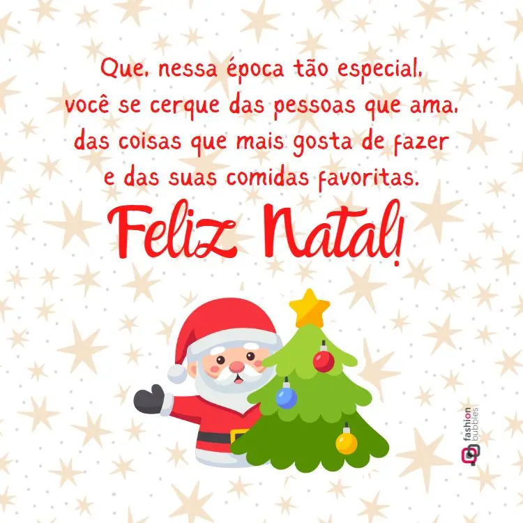 mensagem "Que, nessa época tão especial, você se cerque das pessoas que ama, das coisas que mais gosta de fazer e das suas comidas favoritas. Feliz Natal!"  escrita em fundo de estrelas ao lado de ilustração de Papai Noel com árvore decorada