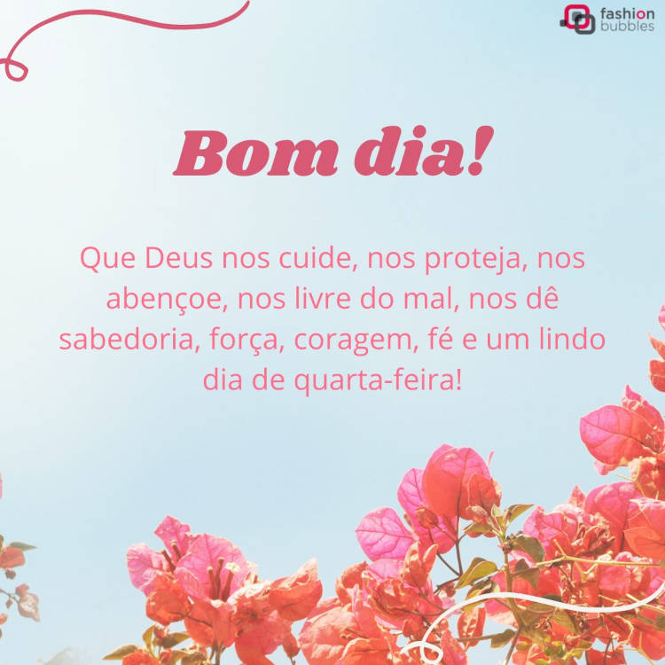 Bom dia! Que Deus nos cuide, nos proteja, nos abençoe, nos livre do mal, nos dê sabedoria, força, coragem, fé e um lindo dia de quarta-feira! Frase de bom dia abençoado