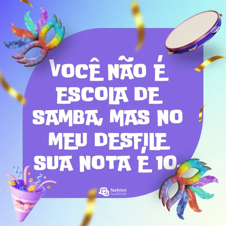 Cartão virtual de fundo degradê azul, pandeiro, máscara, serpentina e frase: Você não é escola de samba, mas no meu desfile sua nota é 10.