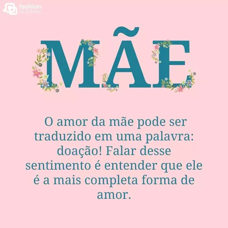 Cartão virtual de fundo rosa com palavra mãe em azul com flores e frase "O amor da mãe pode ser traduzido em uma palavra: doação! Falar desse sentimento é entender que ele é a mais completa forma de amor."