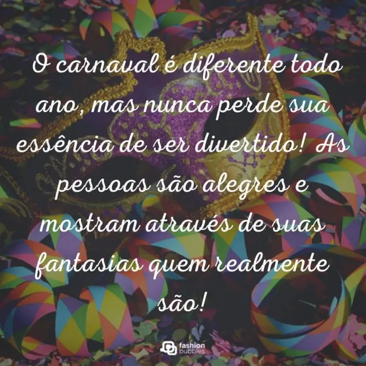 Foto de máscara, fitas coloridas e frase: O Carnaval é diferente todo ano, mas nunca perde sua essência de ser divertido! As pessoas são alegres e mostram através de suas fantasias quem realmente são!