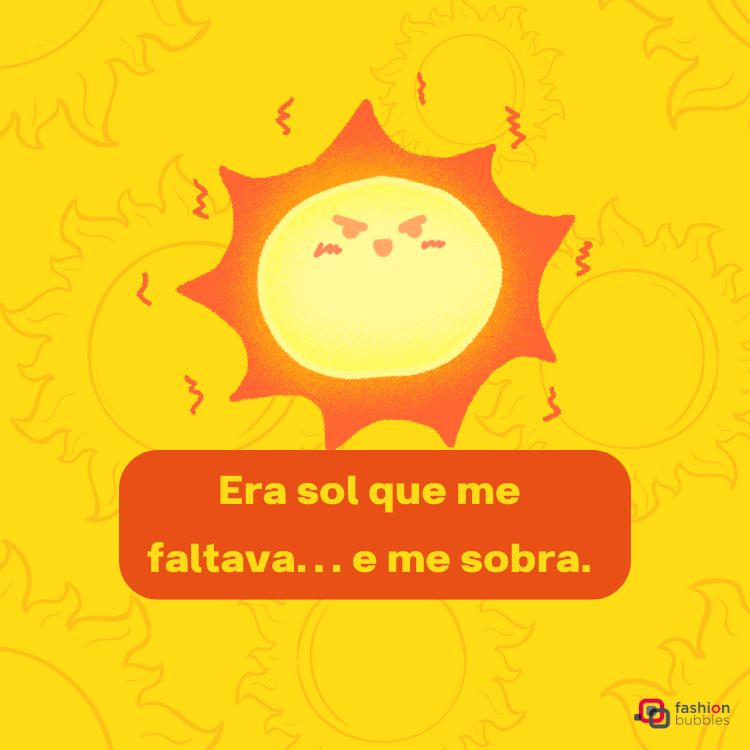 Ilustração de sol sorridente em fundo amarelo com linhas de calor ao redor. Texto central em destaque, dentro de caixa vermelha: “Era sol que me faltava... e me sobra.” Logotipo da Fashion Bubbles no canto inferior direito.