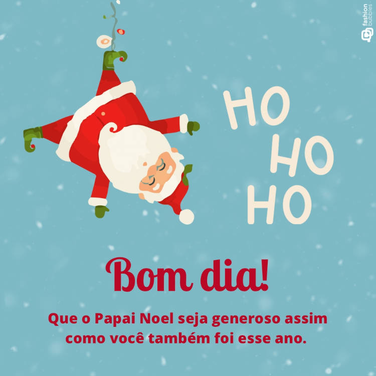 Ilustração de Papai Noel de cabeça para baixo com a frase: "Bom dia! Que o Papai Noel seja generoso assim como você também foi esse ano."