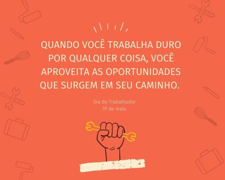 Cartão de fundo vermelho com desenho de ferramentas, pincel, lápis, maleta e frase "Quando se trabalha duro por qualquer coisa, aproveitam-se as oportunidades que surgem no caminho. A todos, uma calorosa saudação no Dia do Trabalhador."
