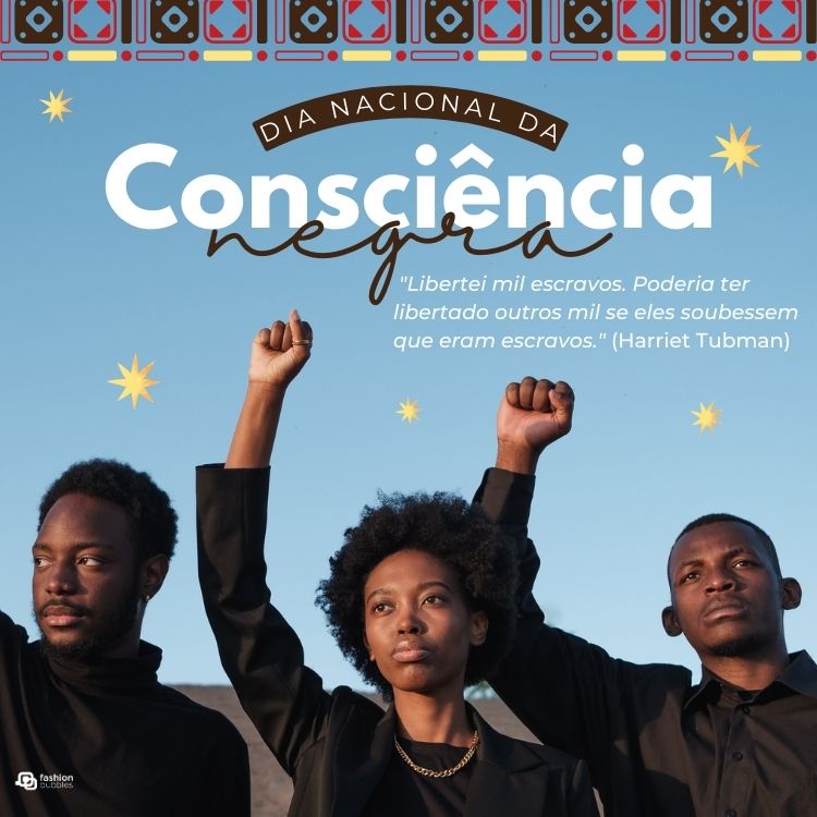 Foto de três pessoas de pele negra com roupas pretas e frases "Dia nacional da consciência negra" e "Libertei mil escravos. Poderia ter libertado outros mil se eles soubessem que eram escravos." (Harriet Tubman)