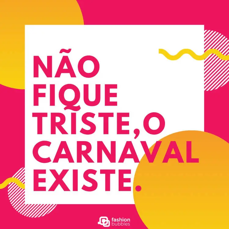 Cartão virtual em branco, amarelo e rosa com frase: Não fique triste, o Carnaval existe.