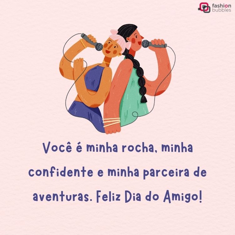 Desenho de duas mulheres de costas uma para a outra cantando no microfone, com fundo rosa claro e frase"Você é minha rocha, minha confidente e minha parceira de aventuras. Feliz Dia do Amigo!" em roxo
