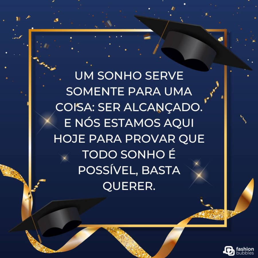 Cartão virtual de fundo azul com detalhes em dourado, desenho de dois capelos e frase "Um sonho serve somente para uma coisa: ser alcançado. E nós estamos aqui hoje para provar que todo sonho é possível, basta querer."