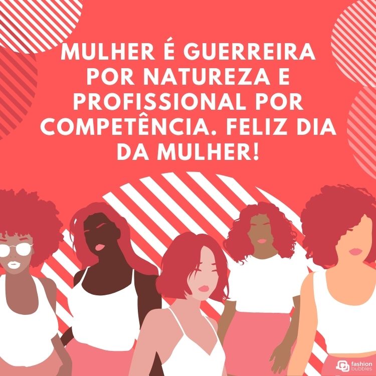 Cartão virtual de fundo vermelho e branco com desenho de mulheres e frase "Mulher é guerreira por natureza e profissional por competência. Feliz Dia da Mulher!" em um fundo rosa e branco com o desenho de várias mulheres