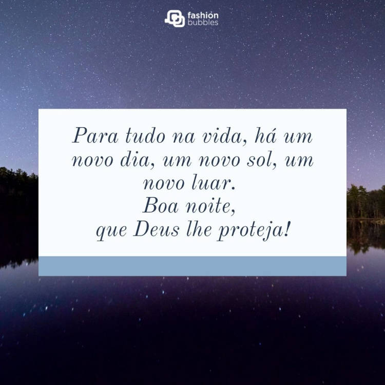 Foto de lago sob céu escuro estrelado e frase "Para tudo na vida, há um novo dia, um novo sol, um novo luar. Boa noite, que Deus lhe proteja!"