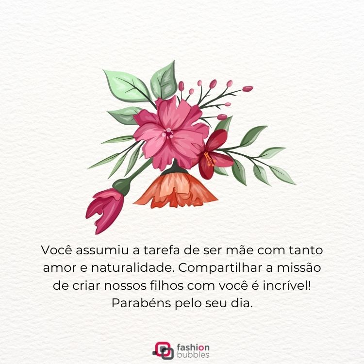 Cartão virtual de fundo branco com desenho de flor rosa e frase "Você assumiu a tarefa de ser mãe com tanto amor e naturalidade. Compartilhar a missão de criar nossos filhos com você é incrível! Parabéns pelo seu dia. "