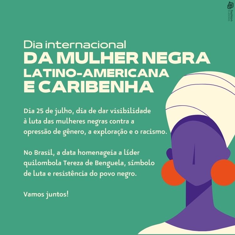 Cartão virtual de fundo verde com desenho de mulher roxa com brinco laranja, turbante branco e frases "Dia da Mulher Negra Latino-Americana e Caribenha" e "Dia 25 de julho, dia de dar visibilidade à luta das mulheres negras contra a opressão de gênero, a exploração e o racismo. No Brasil, a data homenageia a líder quilombola Tereza de Benguela, símbolo de luta e resistência do povo negro. Vamos juntos!"