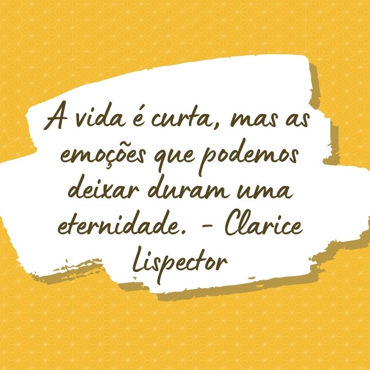 Fundo amarelo com desenho abstrato em branco e frase "A vida é curta, mas as emoções que podemos deixar duram uma eternidade." - Clarice Lispector
