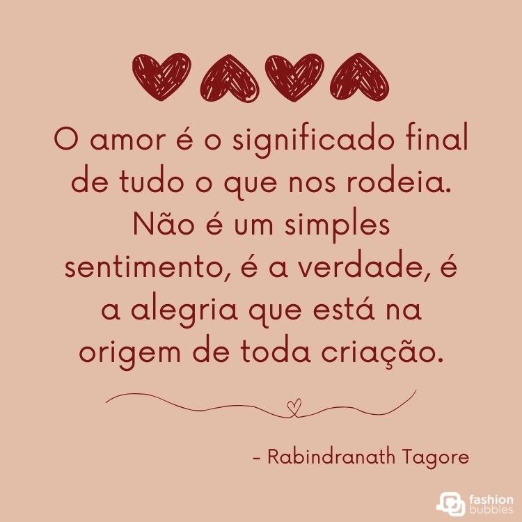 Cartão virtual de fundo rosa com corações vermelhos e frase  “O amor é o significado final de tudo o que nos rodeia. Não é um simples sentimento, é a verdade, é a alegria que está na origem de toda criação.” - Rabindranath Tagore