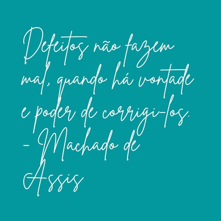 Fundo azul com frase "Defeitos não fazem mal, quando há vontade e poder de corrigi-los." - Machado de Assis em letra cursiva branca