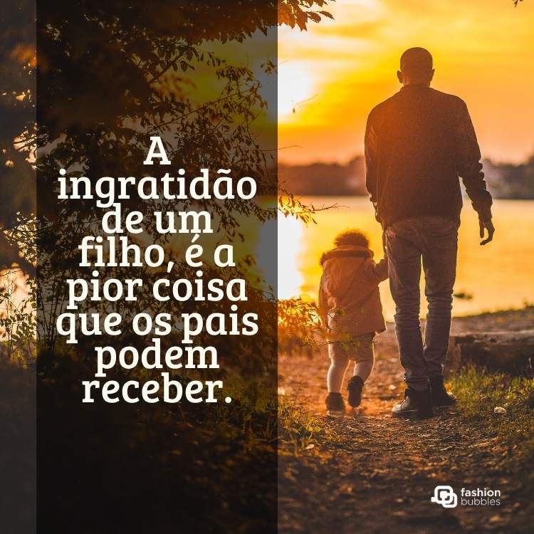 Frases sobre ingratidão de filhos.