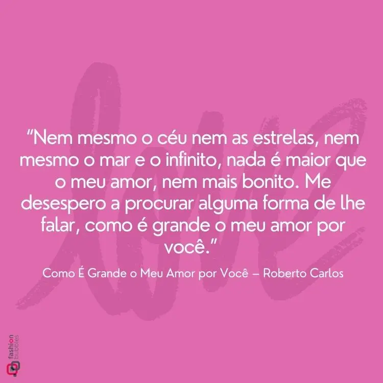 Cartão virtual de fundo rosa escrito "love" e frase “Nem mesmo o céu nem as estrelas, nem mesmo o mar e o infinito, nada é maior que o meu amor, nem mais bonito. Me desespero a procurar alguma forma de lhe falar, como é grande o meu amor por você.” 