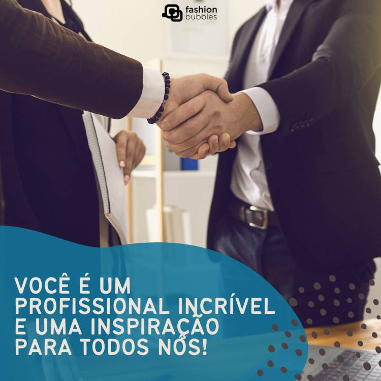 Você é um profissional incrível e uma inspiração para todos nós! Foto de duas pessoas de terno dando as mãos em cumprimento, com frase "Você é um profissional incrível e uma inspiração para todos nós!"