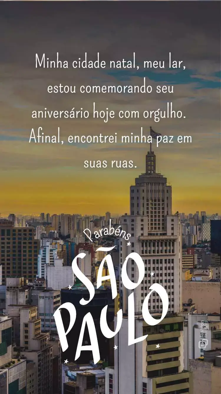 Foto de São Paulo e frase "Minha cidade natal, meu lar, estou comemorando seu aniversário hoje com orgulho. Afinal, encontrei minha paz em suas ruas" escrita em foto da cidade de São Paulo.