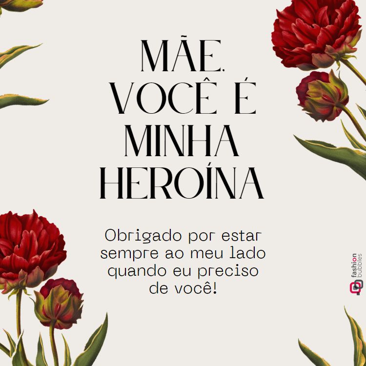 card de fundo cinza com frase " Mãe, você é a minha heroína. Obrigado por estar sempre ao meu lado quando eu preciso de você." e desenho de flores vermelhas