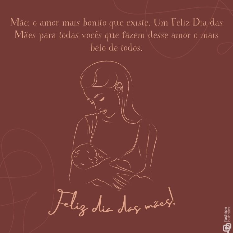 Cartão virtual de fundo cor de vinho, frase "Mãe: o amor mais bonito que existe. Um feliz Dia das Mães para todas vocês que fazem desse amor o mais belo de todos." e desenho de contorno de mãe segurando bebê