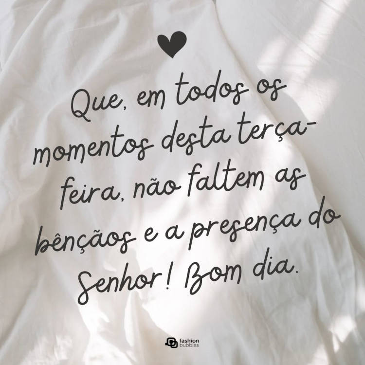 Foto de lençol branco amarrotado e frase "Que em todos os momentos desta terça-feira, não faltem as bênçãos e a presença do Senhor! Bom dia!"