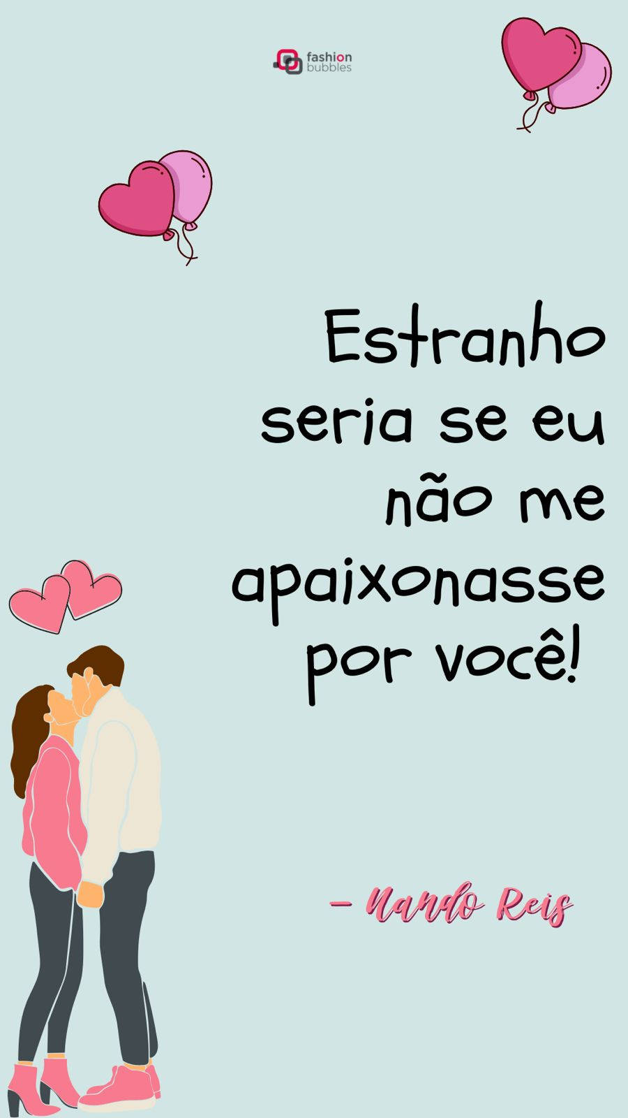 Frase para selfie apaixonado: Estranho seria se eu não me apaixonasse por você - Nando Reis;