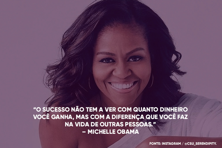 Foto da Michele Obama com a frase por cima: O sucesso não tem a ver com quanto dinheiro você ganha, mas com a diferença que você faz na vida de outras pessoas.