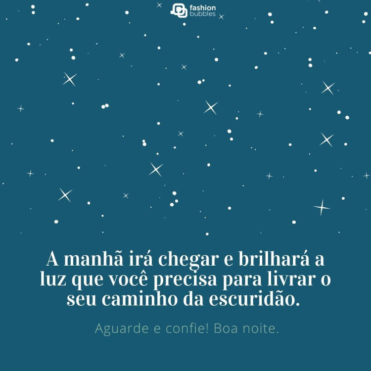 Cartão virtual de fundo azul com desenho de estrelas e frase "A manhã irá chegar e brilhará a luz que você precisa para livrar o seu caminho da escuridão. Aguarde e confie! Boa noite.'
