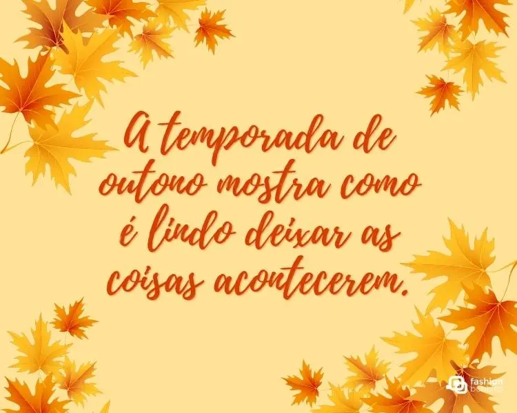 Card de fundo laranja com folhas alaranjadas e frase "A temporada de outono mostra como é lindo deixar as coisas acontecerem."