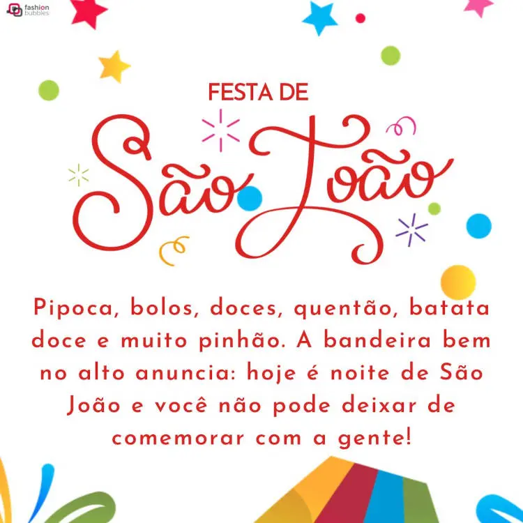 Cartão virtual de fundo branco com bolas e estrelas coloridas, além de frase "Pipoca, bolos, doces, quentão, batata-doce e muito pinhão. A bandeira bem no alto anuncia: hoje é noite de São João e você não pode deixar de comemorar com a gente!"