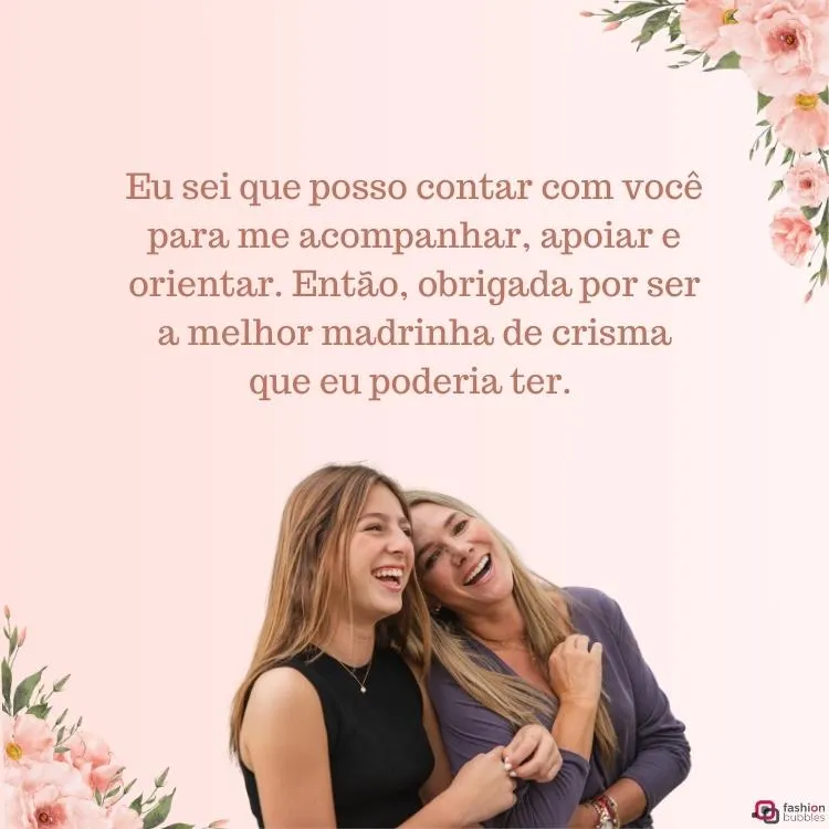 Duas mulheres de pele clara se abraçando com fundo rosa de flor. Acima delas há a frase "Eu sei que posso contar com você para me acompanhar, apoiar e orientar. Então, obrigada por ser a melhor madrinha de crisma que eu poderia ter. "