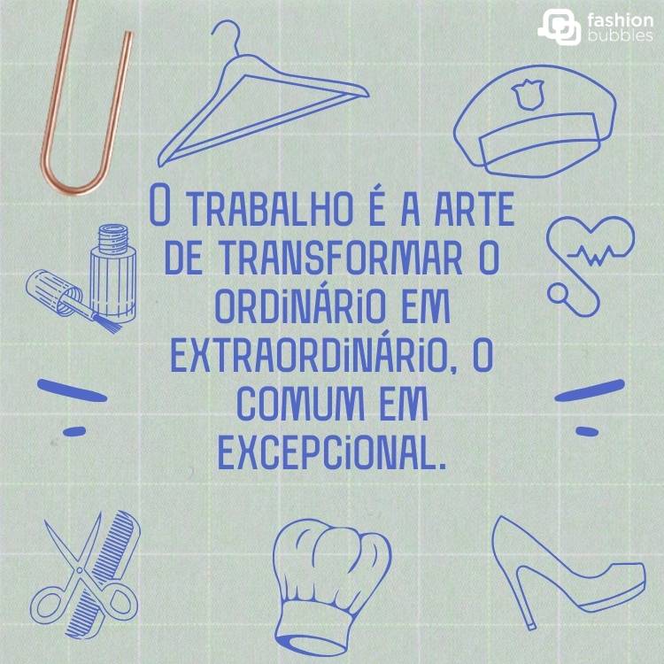 Cartão virtual de fundo cinza com desenho de salto, tesoura, pente, cabide, chapéu de cozinheiro e frase "O trabalho é a arte de transformar o ordinário em extraordinário, o comum em excepcional."