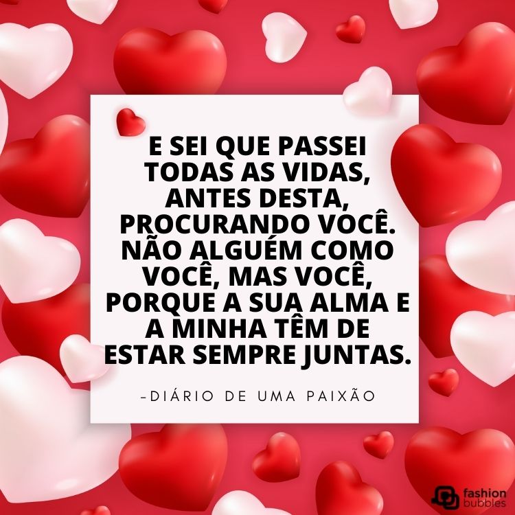 Cartão virtual de fundo vermelho com corações vermelhos e rosas, além de frase  "E sei que passei todas as vidas, antes desta, procurando você. Não alguém como você, mas você, porque a sua alma e a minha têm de estar sempre juntas." - Diário de Uma Paixão