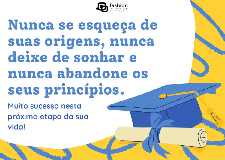 Cartão virtual de fundo branco, amarelo e azul, desenho de capelo e diploma, além de frase "Nunca se esqueça de suas origens, nunca deixe de sonhar e nunca abandone os seus princípios. Muito sucesso nesta próxima etapa da sua vida!"