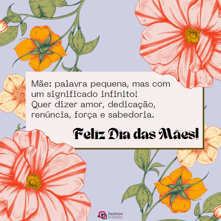 fundo azul com desenho de flores coloridas e mensagem de Dia das Mães para compartilhar "Mãe: palavra pequena, mas com um significado infinito! Quer dizer amor, dedicação, renúncia, força e sabedoria. Feliz Dia das Mães!"
