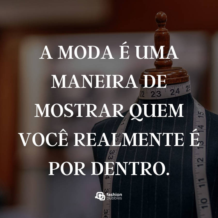 Frase de moda para Instagram: A moda é uma maneira de mostrar quem você realmente é por dentro.