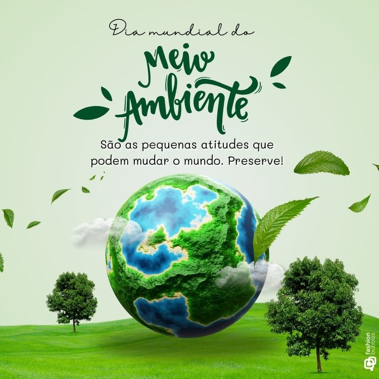Arte comemorativa do Dia Mundial do Meio Ambiente com um globo terrestre estilizado em tons de verde e azul, cercado por folhas e árvores. Texto destaca: "São as pequenas atitudes que podem mudar o mundo. Preserve!". Fundo claro e natural.