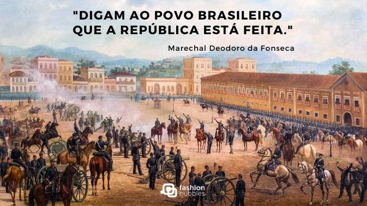 Quadro de Proclamação da República com frase “Digam ao povo brasileiro que a República está feita.” (Marechal Deodoro da Fonseca)