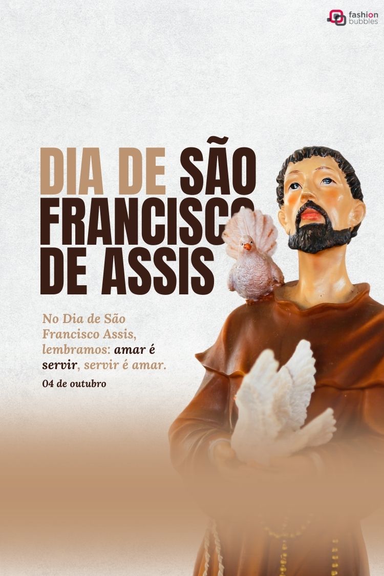 A imagem celebra o Dia de São Francisco de Assis, em 4 de outubro. Ela mostra uma estátua do santo, com uma pomba no ombro, e um texto que diz: "Amar é servir, servir é amar."







