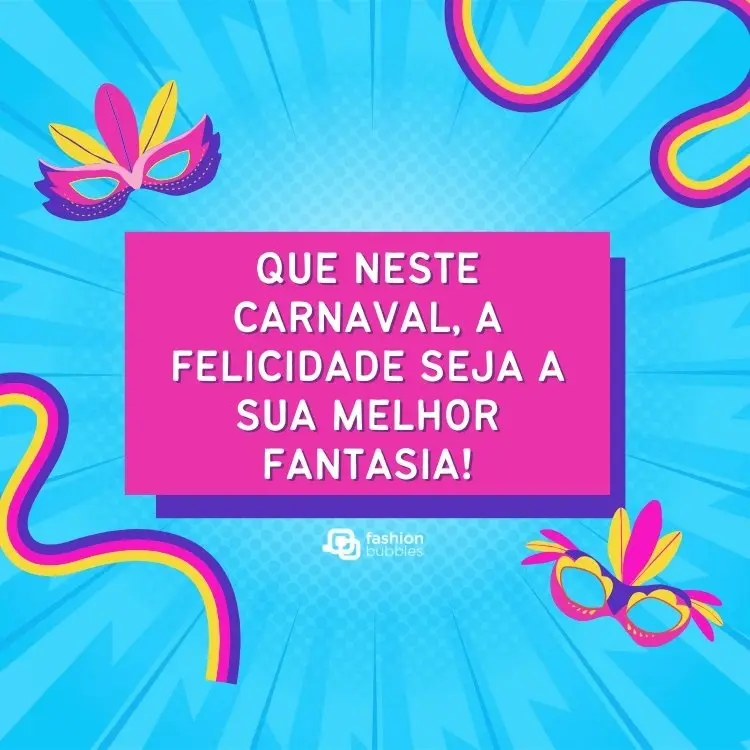 Cartão virtual de fundo azul com serpentina em roxo, amarelo e rosa, assim como máscaras, além de frase em retângulo rosa: Que neste Carnaval, a felicidade seja a sua melhor fantasia!