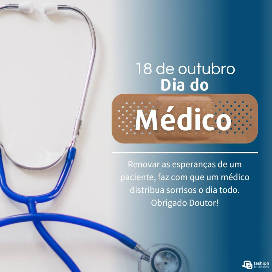 Dia do Médico: Renovar as esperanças de um paciente, faz com que um médico distribua sorrisos o dia todo. Obrigado Doutor!