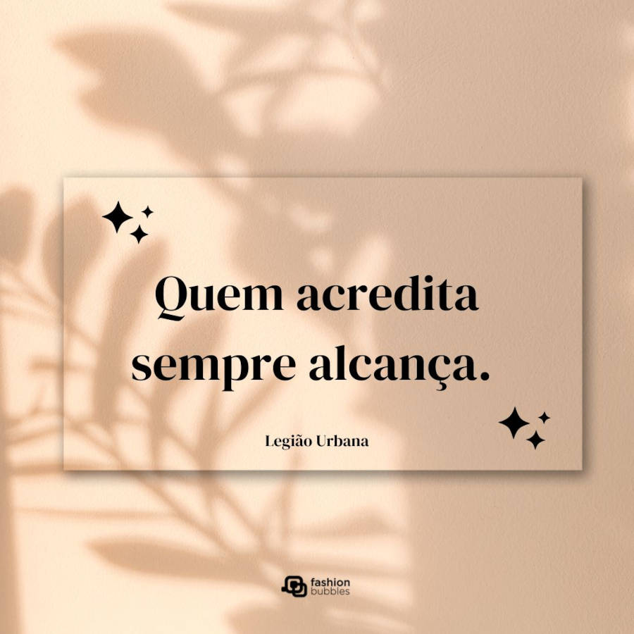 Música do Legião Urbana: "Quem acredita sempre alcança." 