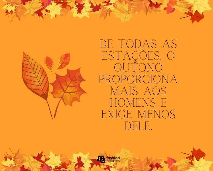 Card com fundo laranja e folhas laranjas, além de frase "De todas as estações, o outono proporciona mais aos homens e exige menos dele."