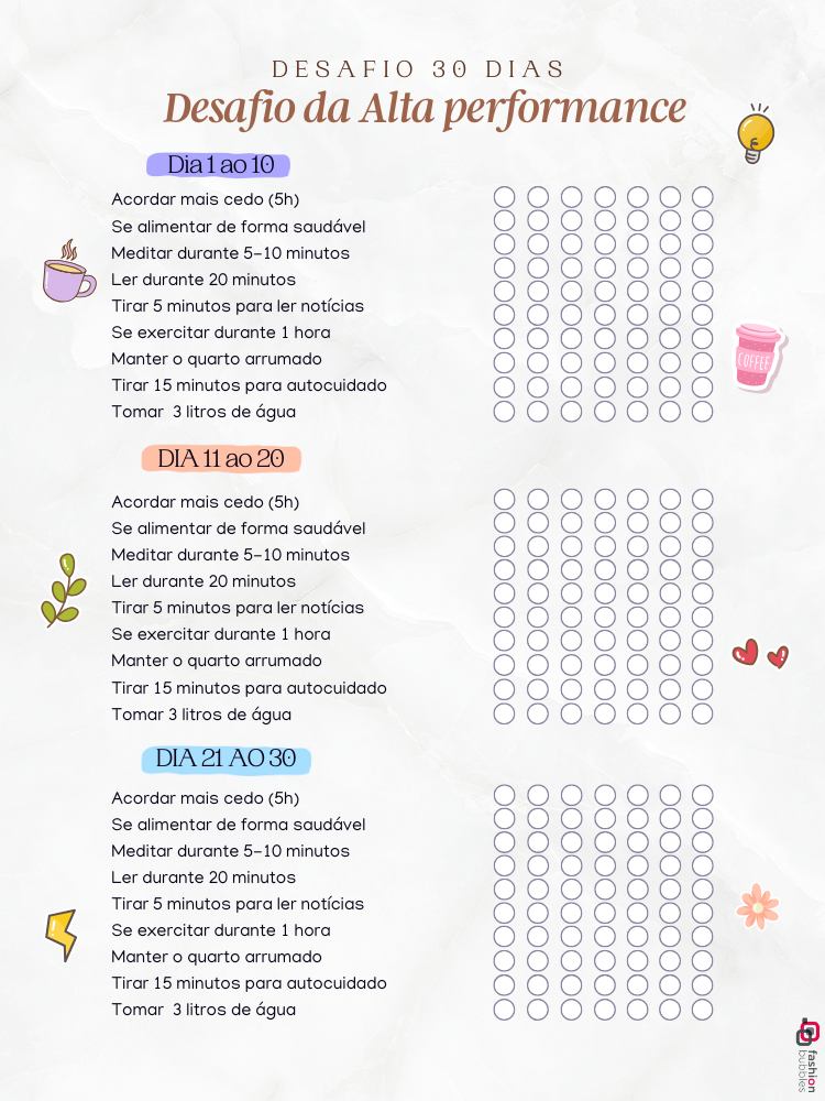 A imagem apresenta um desafio de 30 dias para alta performance, dividido em três períodos: dias 1 a 10, 11 a 20 e 21 a 30. A rotina diária inclui acordar às 5h, alimentação saudável, meditação, leitura, exercícios, e autocuidado. Há círculos para marcar o cumprimento de cada tarefa. O design é decorado com ícones coloridos e motivacionais.