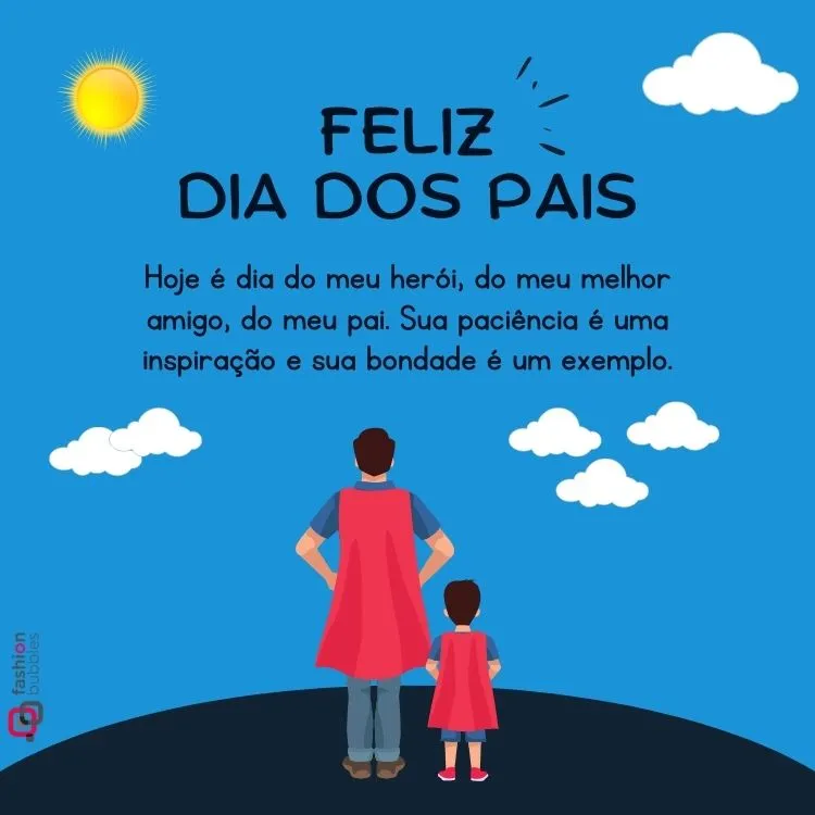 Cartão virtual de fundo azul com nuvens e sol, desenho de homem e menino de costas usando capa vermelha e frase "Hoje é dia do meu herói, do meu melhor amigo, do meu pai. Sua paciência é uma inspiração e sua bondade é um exemplo. Feliz Dia dos Pais!"