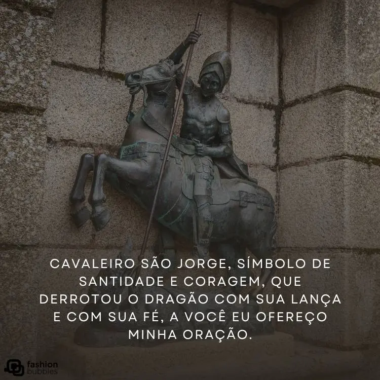 Foto de escultura de São Jorge sobre cavalo e frase "Cavaleiro São Jorge, símbolo de santidade e coragem, que derrotou o dragão com sua lança e com sua fé, a você eu ofereço minha oração."