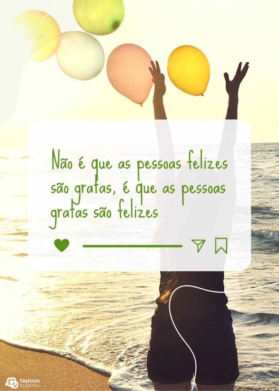 Foto de pessoa com bexigas coloridas na praia e frase "Não é que as pessoas felizes são gratas, é que as pessoas gratas são felizes."