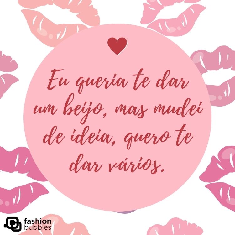Card de fundo branco com desenhos de marca de batom em rosa, círculo rosa no centro com coração vermelho e frase "Eu queria te dar um beijo, mas mudei de ideia, quero te dar vários."